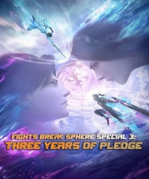 Đấu Phá Thương Khung Bản Đặc Biệt 3 (Hẹn Ước Ba Năm) - Fights Break Sphere Special 3 (Three Years Of Pledge)