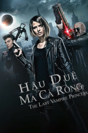 Hậu Duệ Ma Cà Rồng - Last Vampire Princess