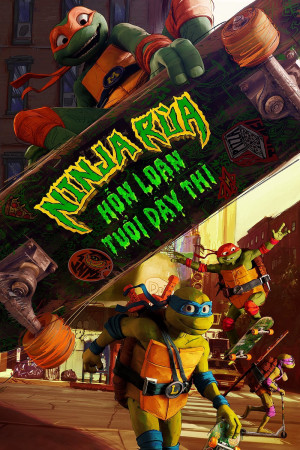 Ninja Rùa: Hỗn Loạn Tuổi Dậy Thì - Teenage Mutant Ninja Turtles: Mutant Mayhem